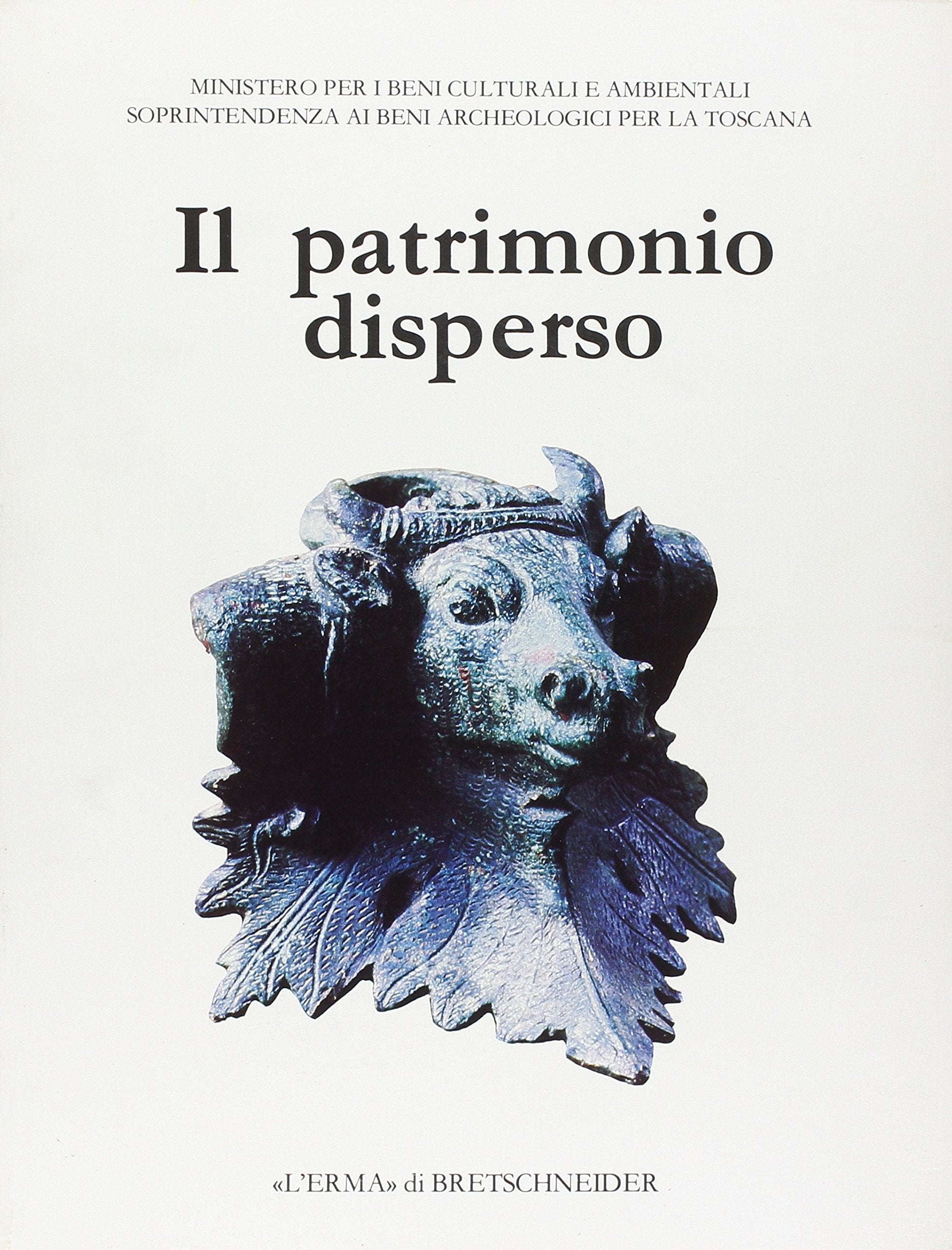 Il Patrimonio Disperso: Reperti Archeologici Sequestrati Dalla Guardia Di Finanza. Catalogo Della Mostra. Piombino 1989, 15 Luglio-31 Ottobre book