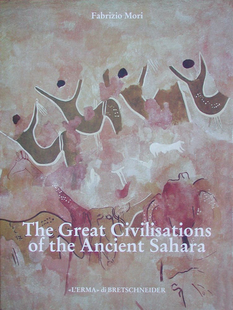 The Great Civilisations of the Ancient Sahara: Neolithisation and the Earliest Evidence of Anthropomorphic Religions book