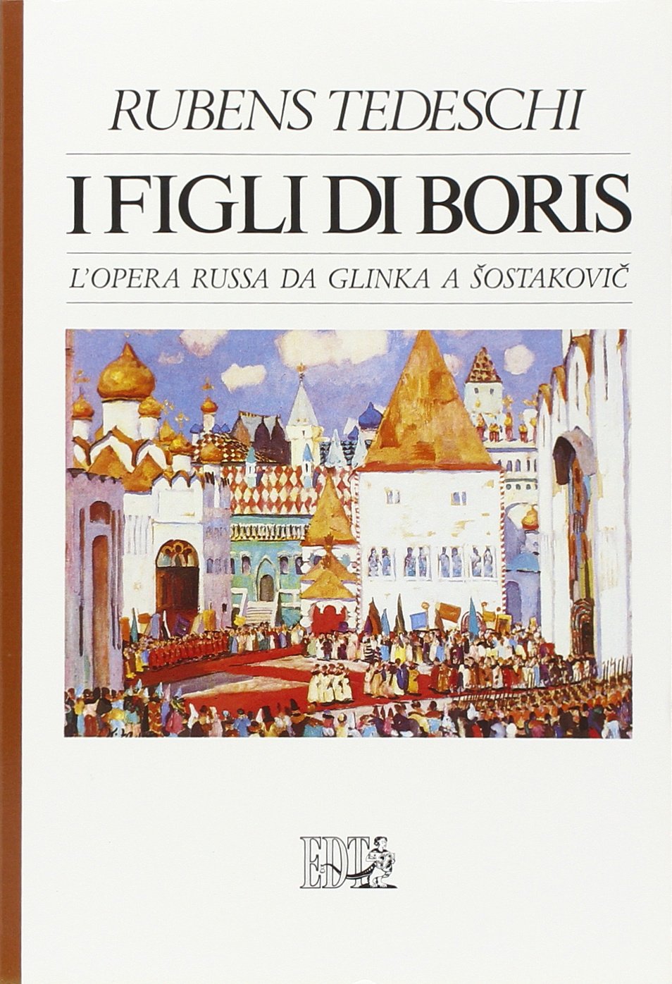 I figli di Boris. L'opera russa da Glinka a Sostakovic (Documenti e saggi) Arts & Music