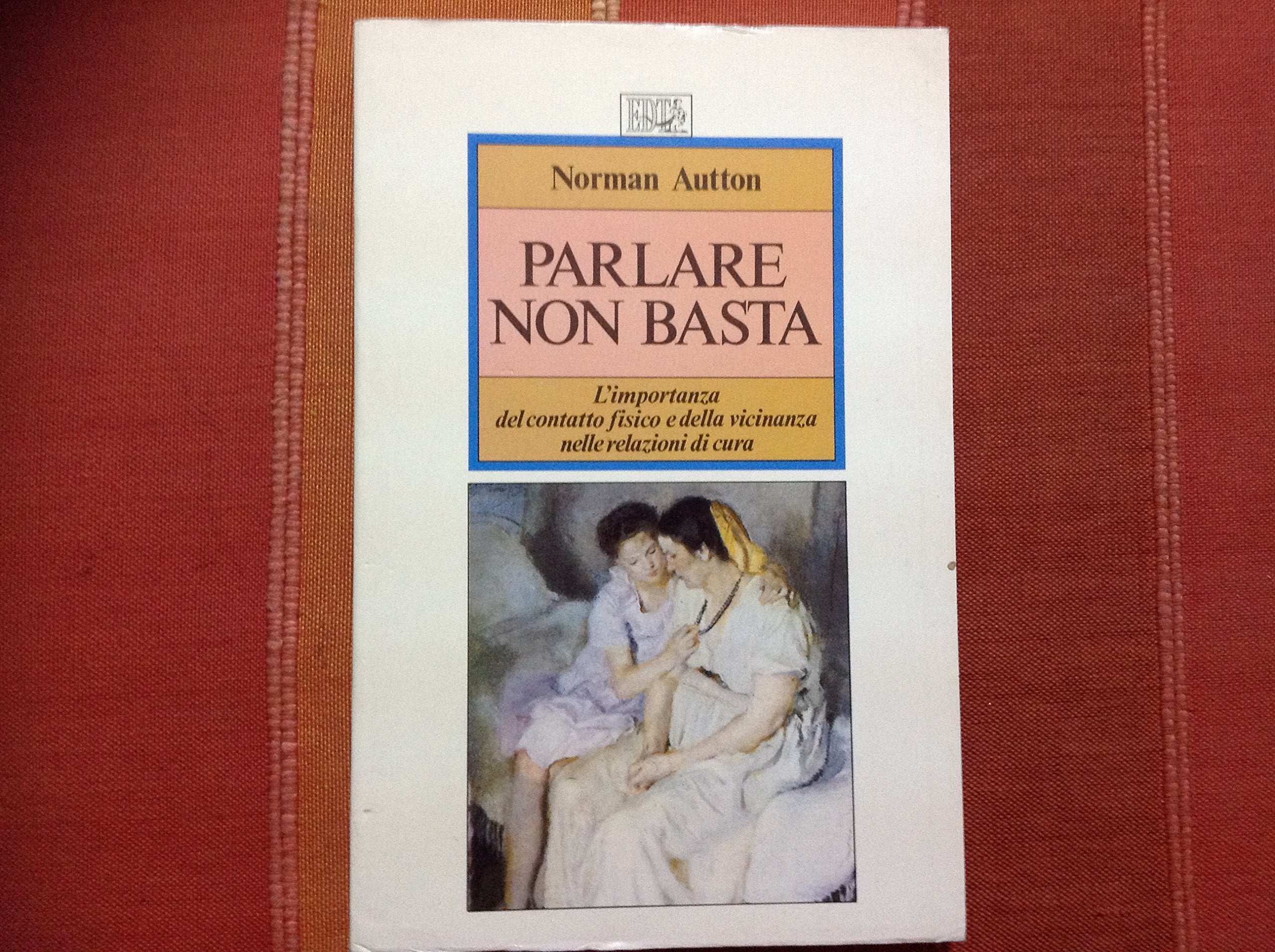 Parlare non basta. L'importanza del contatto fisico e della vicinanza nelle relazioni di cura (L' arte della salute) Books