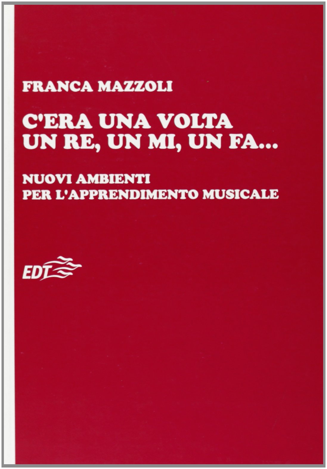 C'era una volta un re, un mi, un fa... Nuovi ambienti per l'apprendimento musicale book