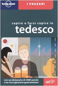 Capire e farsi capire in tedesco. Ediz. bilingue (I frasari/Lonely Planet) Leisure, Home & Garden