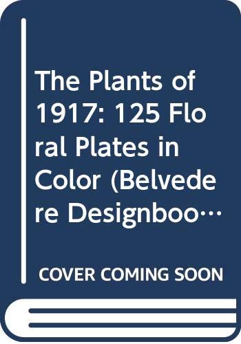 The Plants of 1917: 125 Floral Plates in Color (Belvedere Designbook Fashion Textiles Graphic Designs, Vol 15) Film, Art & Culture