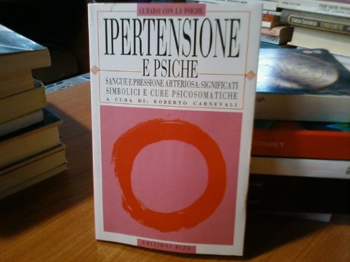 Ipertensione e psiche. Sangue e pressione arteriosa: significati simbolici e cure psicosomatiche book