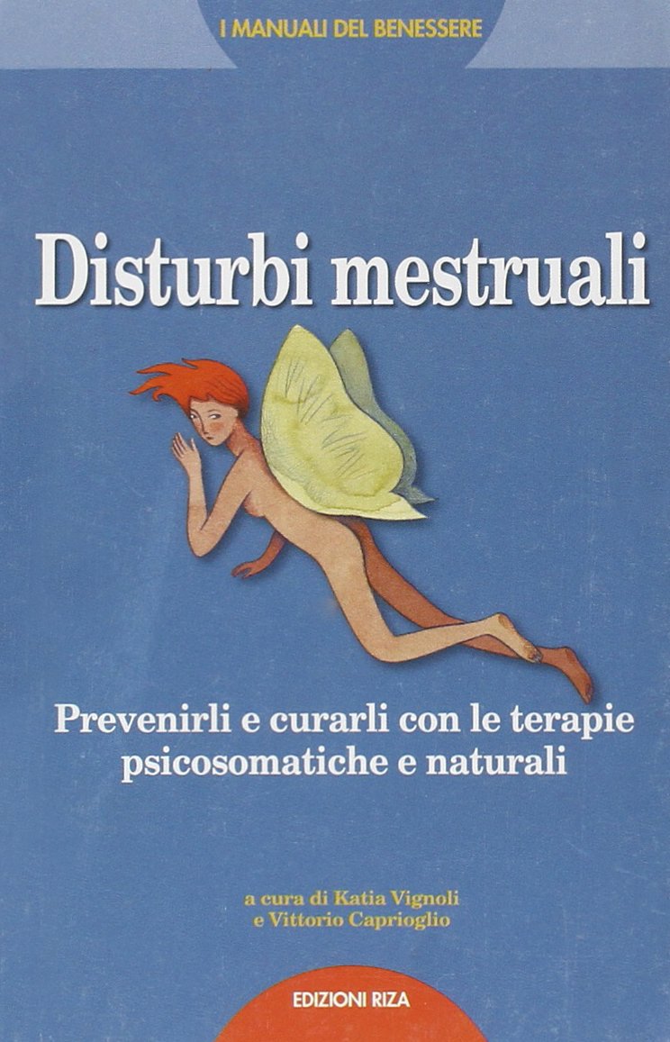 Disturbi mestruali. Prevenirli e curarli con le terapie psicosomatiche e naturali book