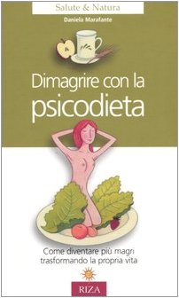 Dimagrire con la psicodieta. Come diventare più magri trasformando la propria vita (Salute & Natura) Medicine
