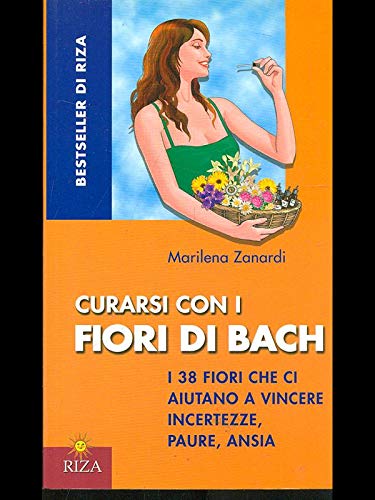 CURARSI CON I FIORI DI BACH. I 38 fiori che ci aiutano a vincere incertezze, paura, ansia. book