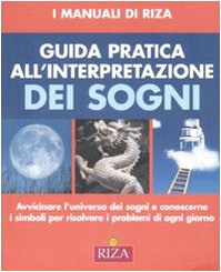 Guida pratica all'interpretazione dei sogni. Ediz. illustrata (I Manuali di Riza) Psychology