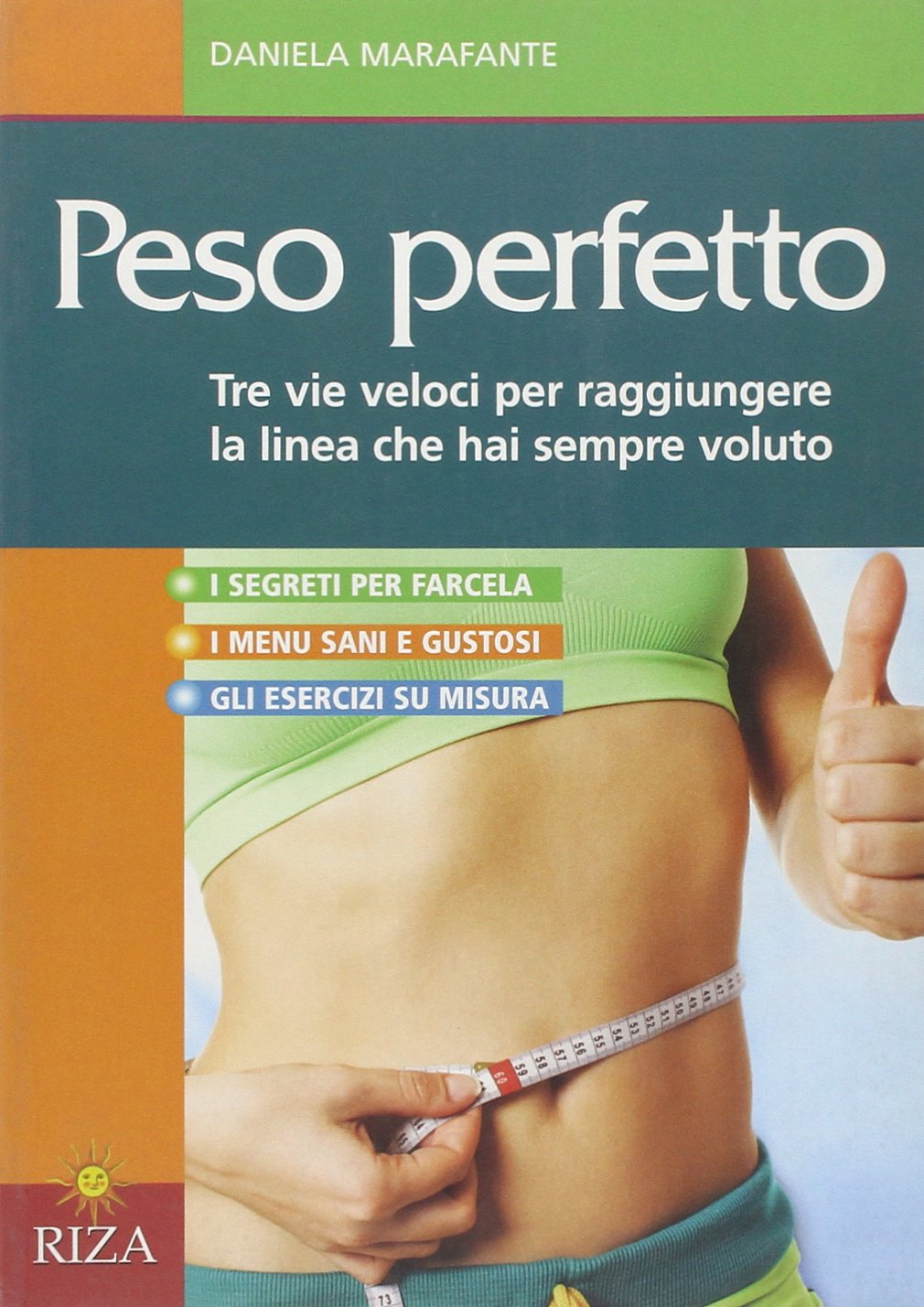 Peso perfetto. Tre vie veloci per raggiungere la linea che hai sempre voluto Health, Nutrition & Fitness