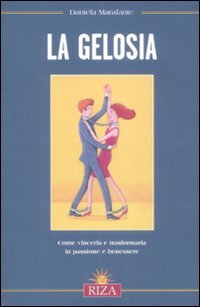 La gelosia. Come vincerla e trasformarla in passione e benessere book