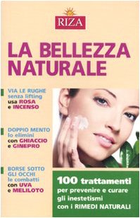 La bellezza naturale. 100 trattamenti per prevenire e curare gli inestetismi con i rimedi naturali Leisure, Home & Garden