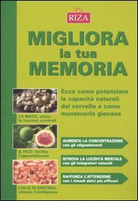 Migliora la tua memoria. Ecco come pontenziare le capacità naturali del cervello e come mantenerlo giovane book