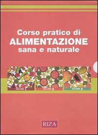 Corso pratico di alimentazione sana e naturale. Ediz. illustrata book