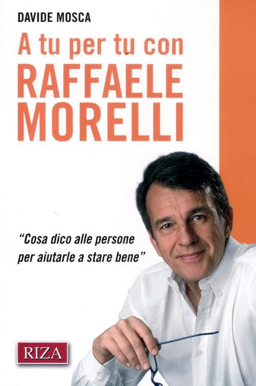A tu per tu con Raffaele Morelli. «Cosa dico alle persone per aiutarlea stare bene» Psychology