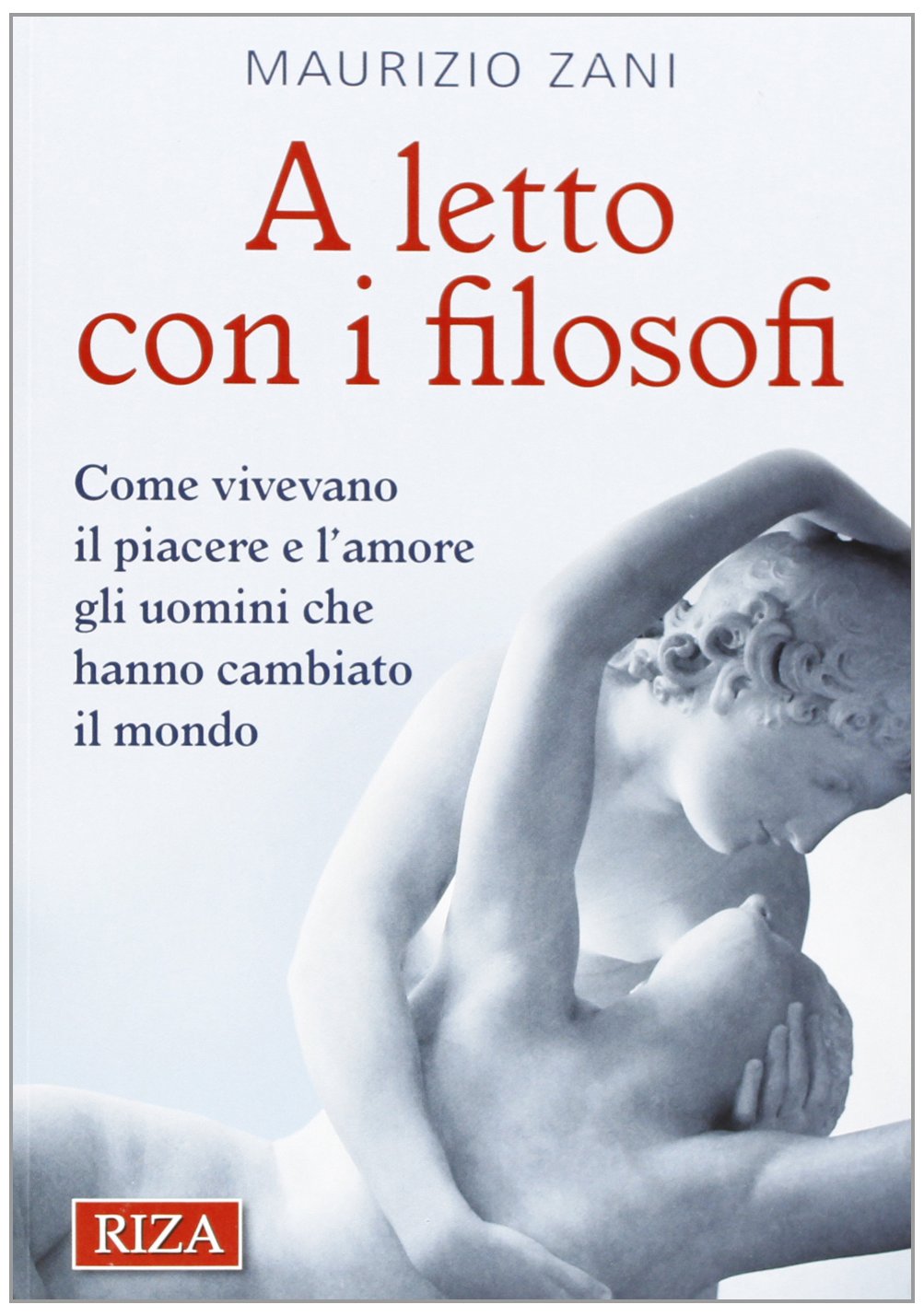 A letto con i filosofi. Come vivevano il piacere e l'amore gli uomini che hanno cambiato il mondo book