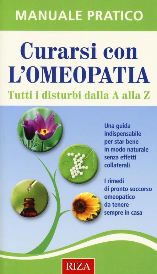 Curarsi con l'omeopatia. Tutti i disturbi dalla A alla Z (Manuale pratico) Health, Nutrition & Fitness
