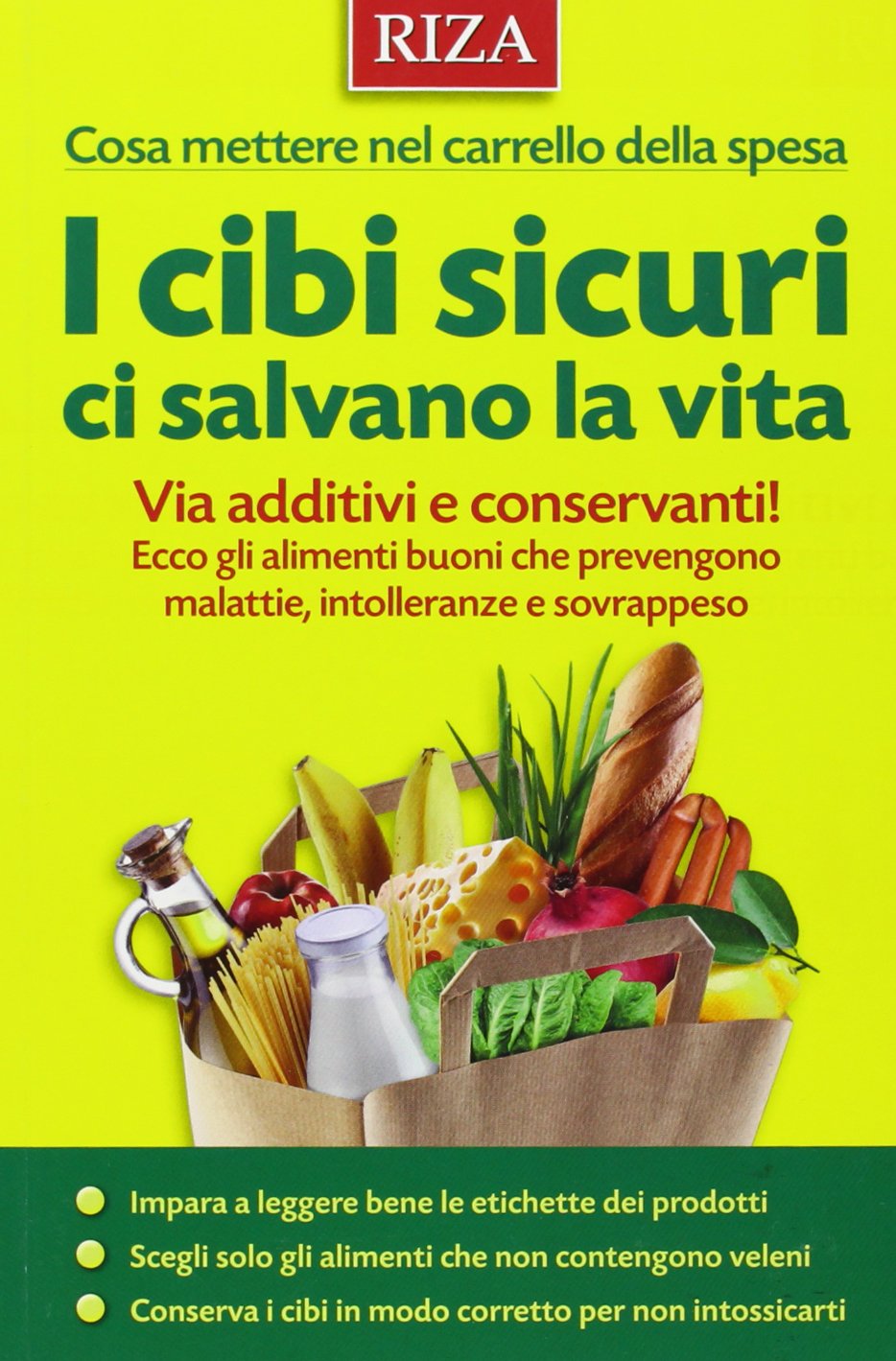 I cibi sicuri ci salvano la vita. Via additivi e conservanti! Ecco gli alimenti buoni che prevengono malattie, intolleranze e sovrappeso book