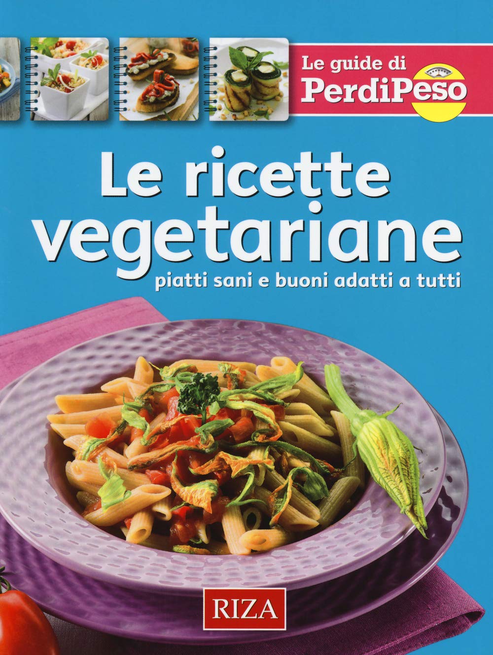 Le ricette vegetariane. Piatti sani e buoni adatti a tutti book