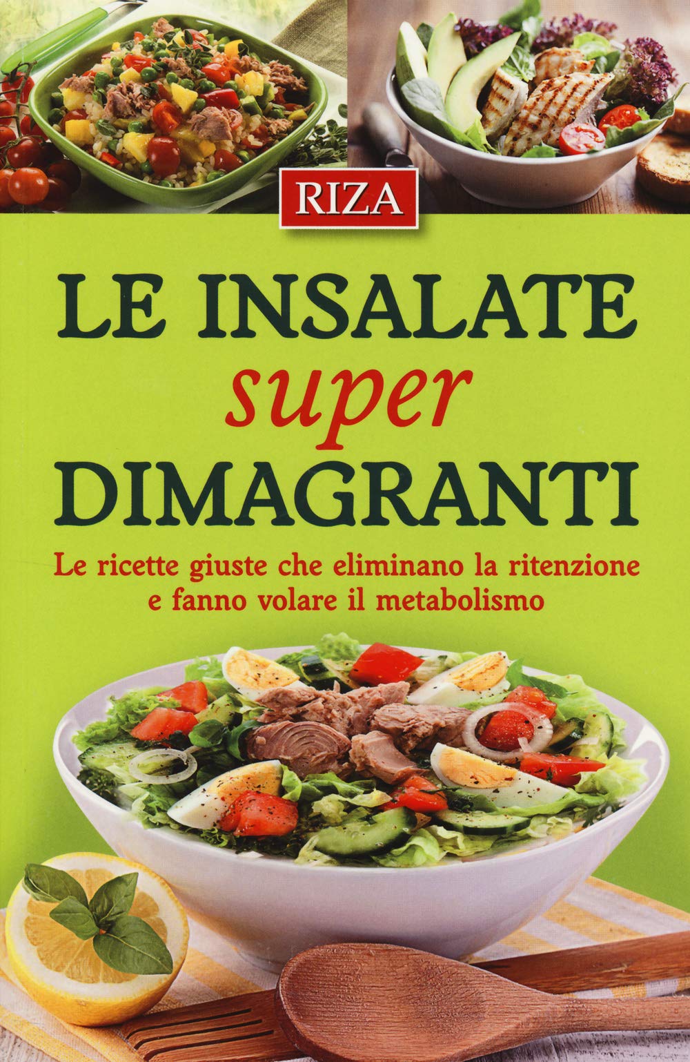 Le insalate super dimagranti. Le ricette giuste che eliminano la ritenzione e fanno volare il metabolismo book