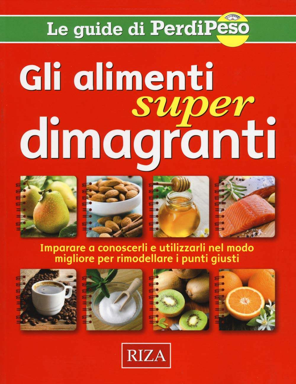 Gli alimenti super dimagranti. Impara a conoscerli e utilizzarli nel modo migliore per rimodellare i punti giusti book
