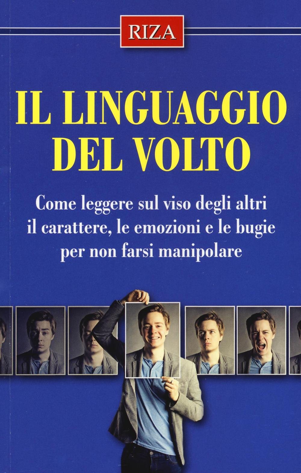 Il linguaggio del volto. Come leggere sul viso degli altri il carattere, le emozioni e le bugie per non farsi manipolare book