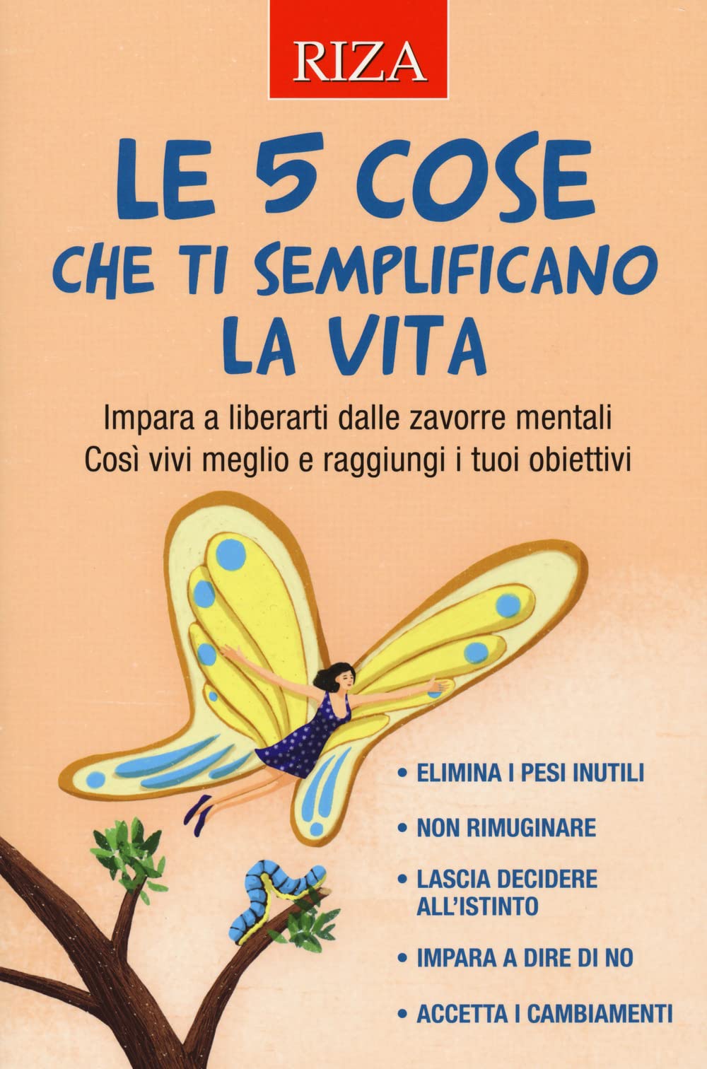 Le 5 cose che ti semplificano la vita. Impara a liberarti dalle zavorre mentali. Così vivi meglio e raggiungi i tuoi obiettivi book