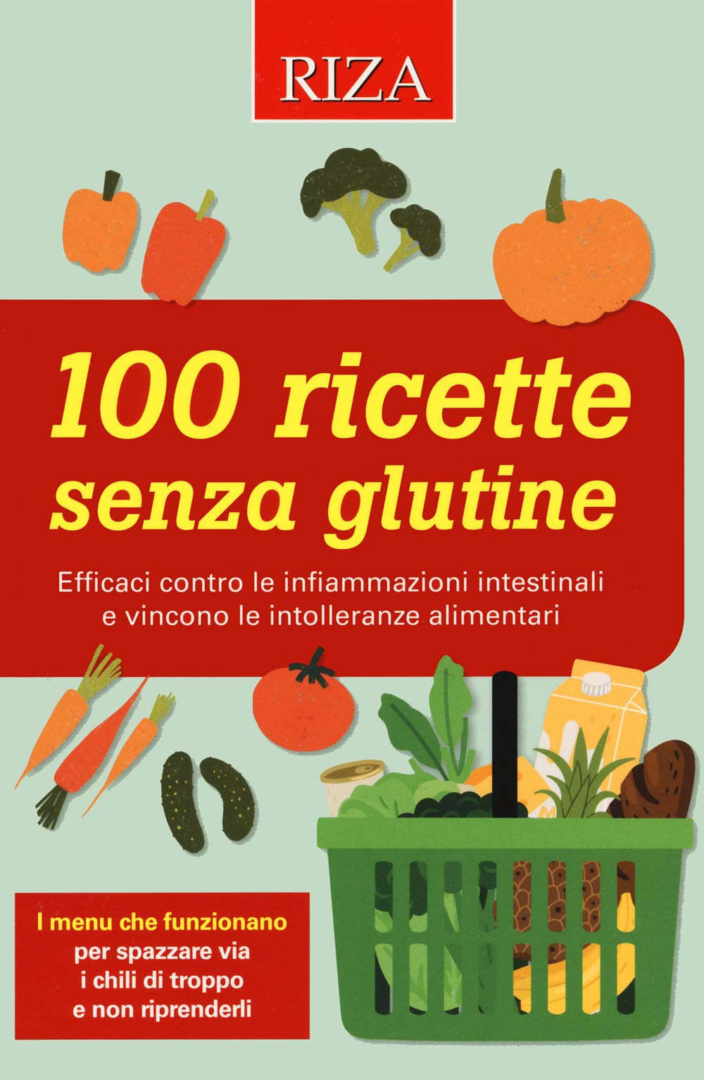 100 ricette senza glutine. Efficaci contro le infiammazioni intestinali e vincono le intolleranze alimentari book