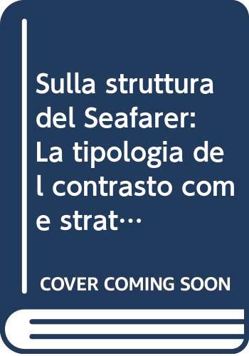 Sulla struttura del Seafarer: La tipologia del contrasto come strategia compositiva (Studi e ricerche di linguistica e filologia) (Italian Edition) Books