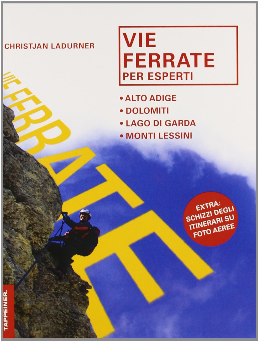 Vie ferrate per esperti. Alto Adige, Dolomiti, lago di Garda, monti Lessini. Ediz. illustrata book