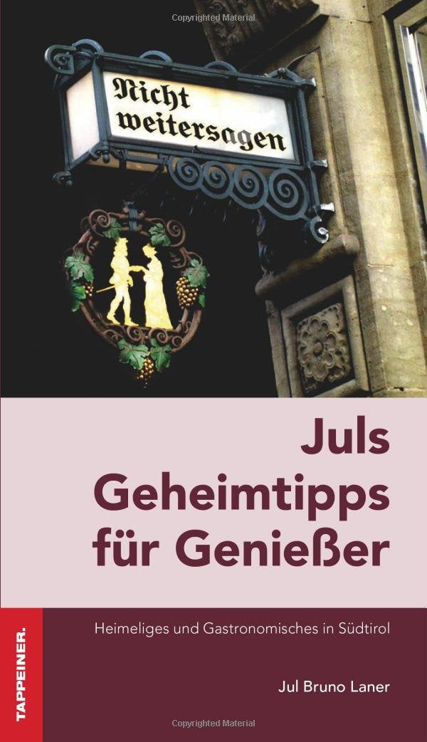 Jul´s Geheimtipps für Genießer: Essen und Trinken in Südtirol Leisure, Home & Garden