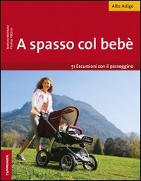 A spasso col bebè. 51 escursioni con il passeggino. Alto Adige book