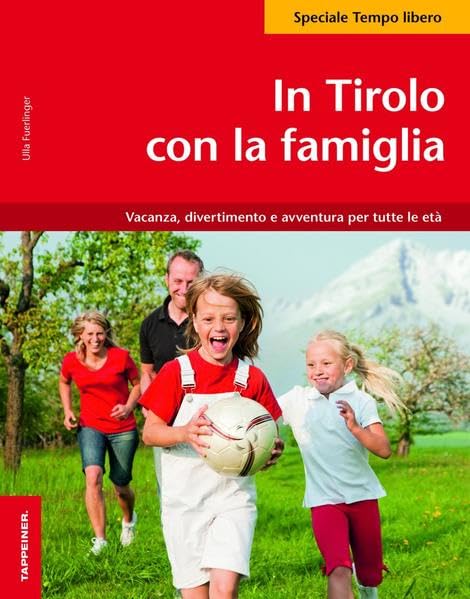 In Tirolo con la famiglia: Vacanza, divertimento e avventura per tutte le età Leisure, Home & Garden