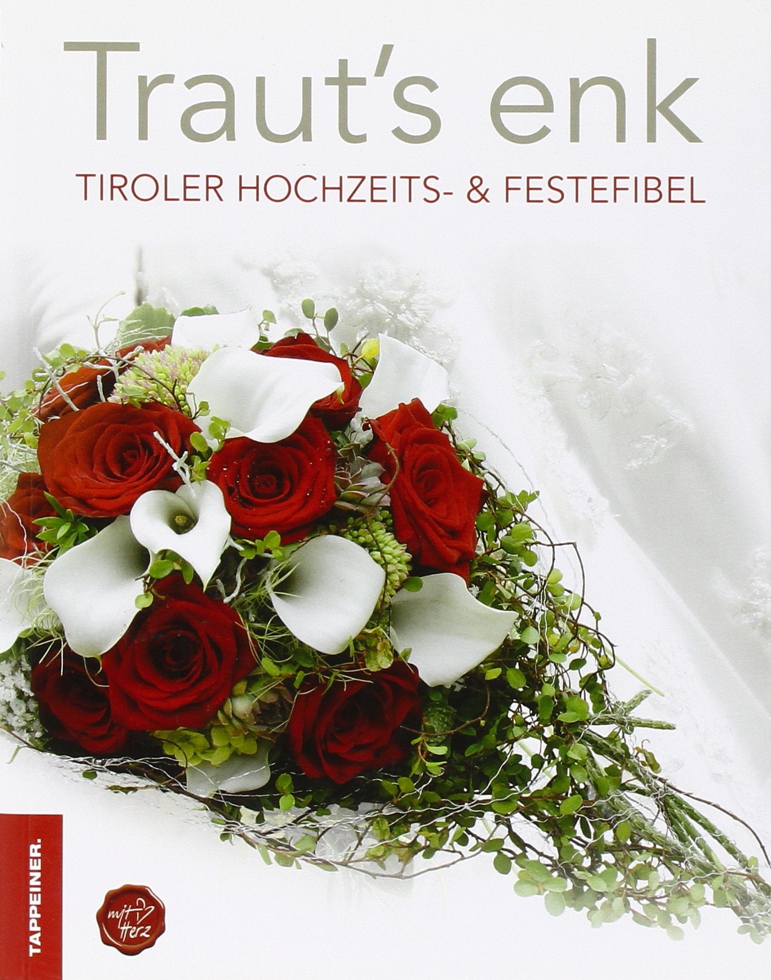 Traut s enk - Tiroler Hochzeits- und Festefibel Partnership & Love