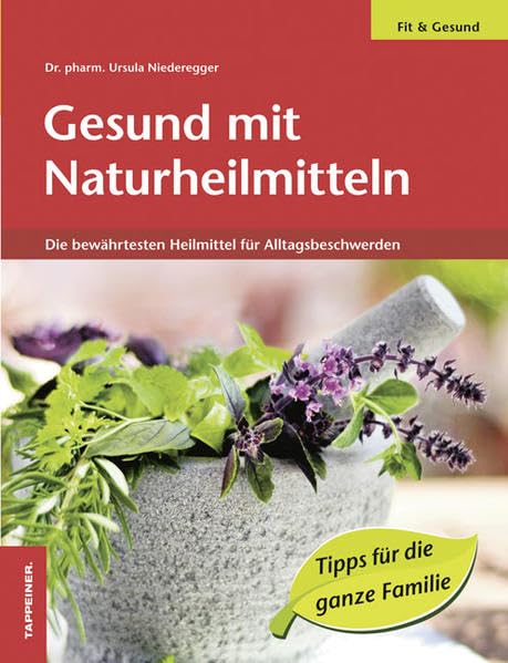 Gesund mit Naturheilmitteln: Die bewährtesten Heilmittel für Alltagsbeschwerden Medicine