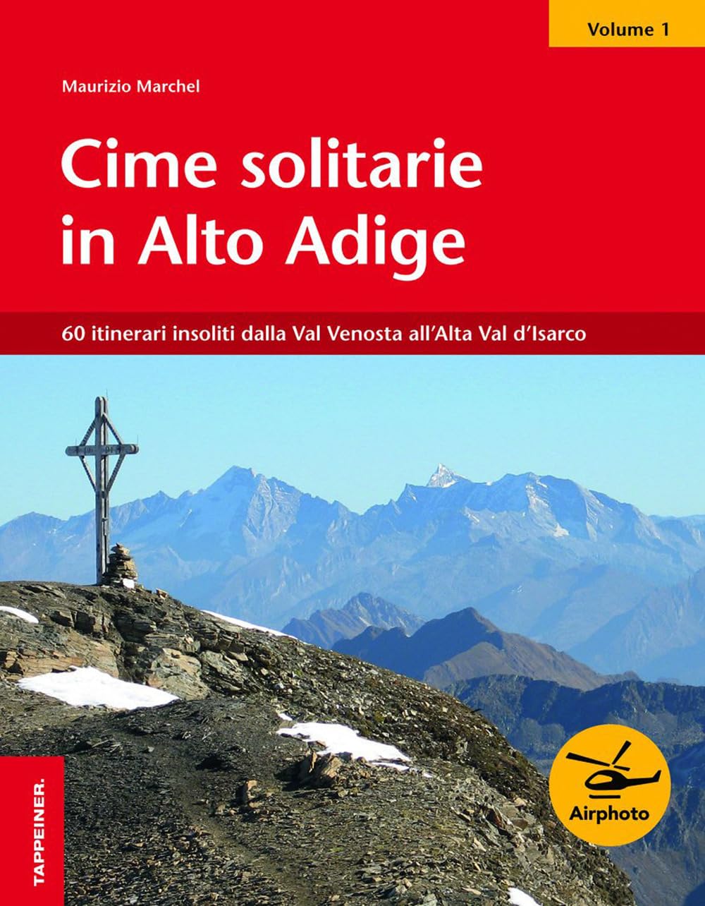 Cime solitarie in Alto Adige. 60 itinerari insoliti dalla Val Venosta all'Alta Val d'Isarco (Vol. 1) book