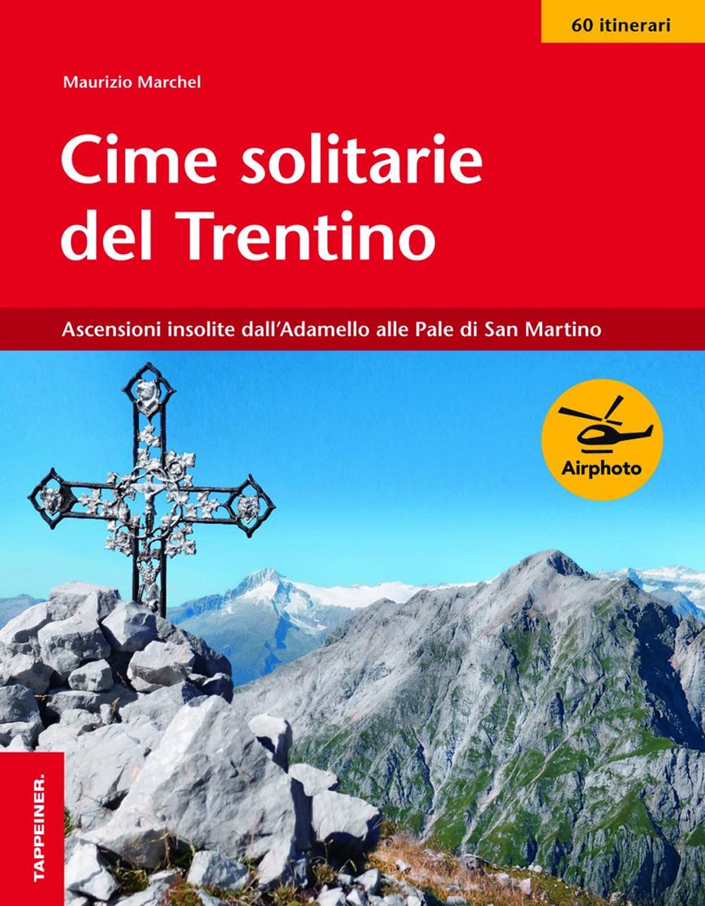 Cime solitarie in Trentino: Ascensioni insolite dall'Adamello alle Pale di San Martino book