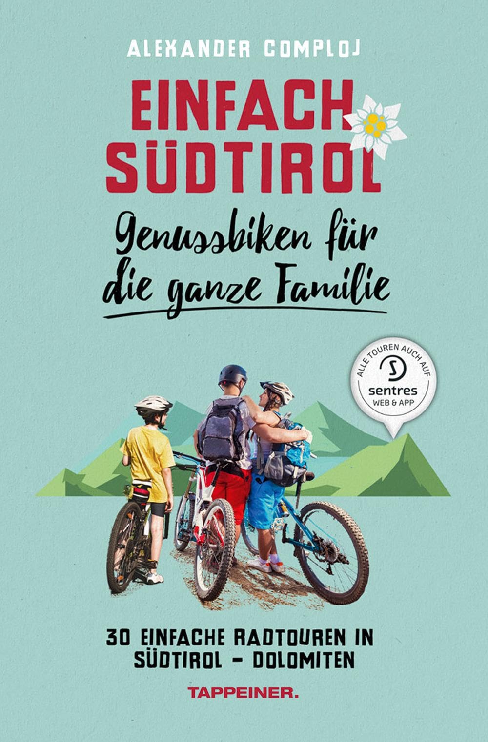 Einfach Südtirol: Genussbiken für die ganze Familie: 30 einfache Radtouren in Südtirol-Dolomiten Leisure, Home & Garden