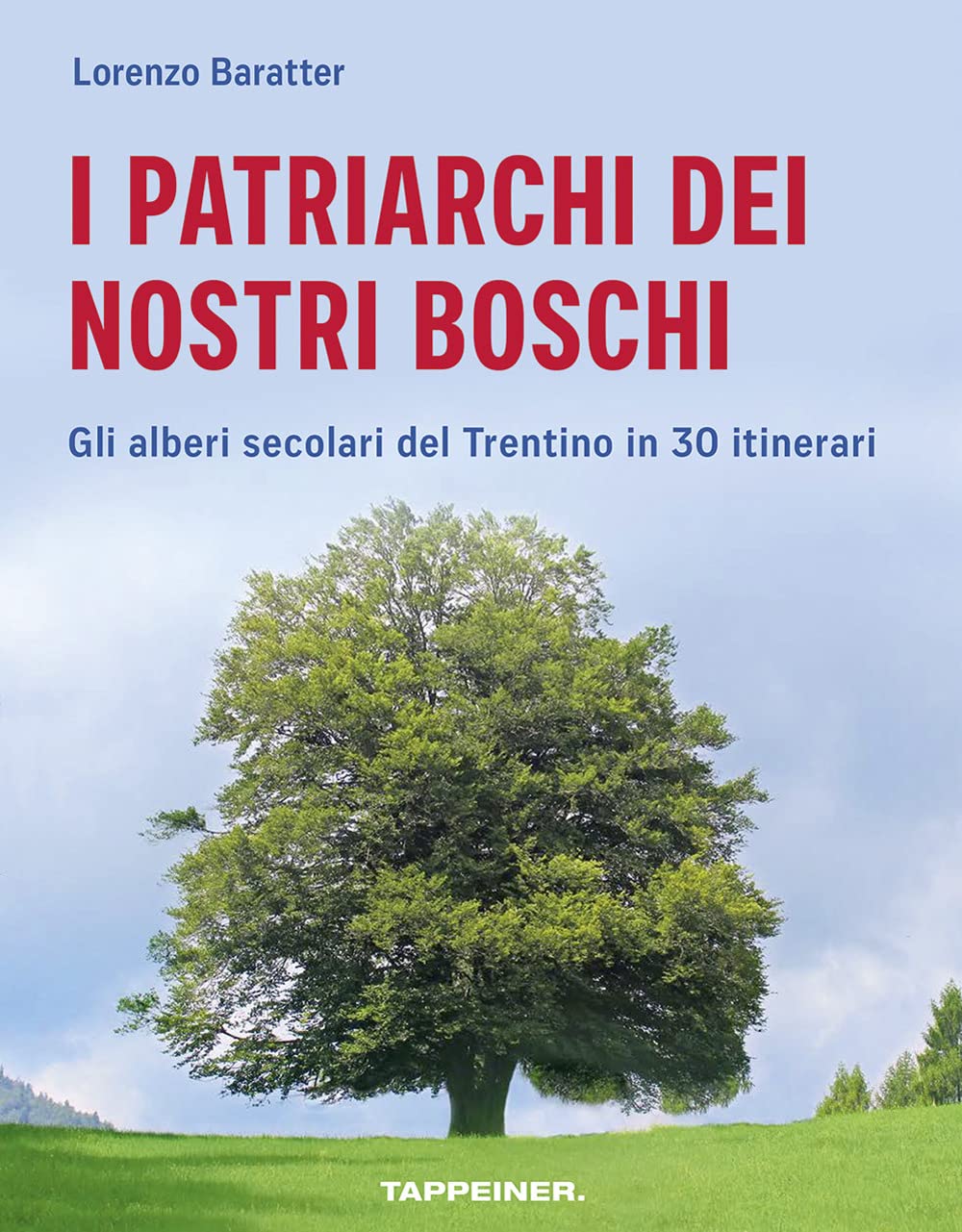 I patriarchi dei nostri boschi: Gli alberi secolari del Trentino in 30 itinerari Leisure, Home & Garden