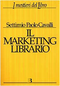 Il marketing librario. Comunicare e promuovere il prodotto editoriale (I mestieri del libro) Business, Finance & Career