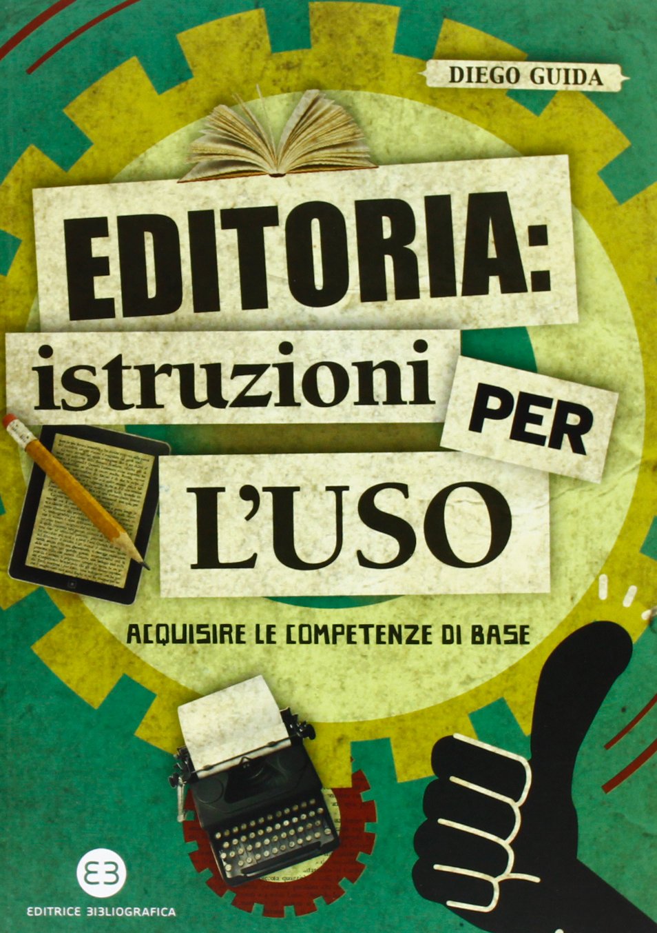 Editoria: istruzioni per l'uso. Acquisire le competenze di base (I mestieri del libro) Media & Communication