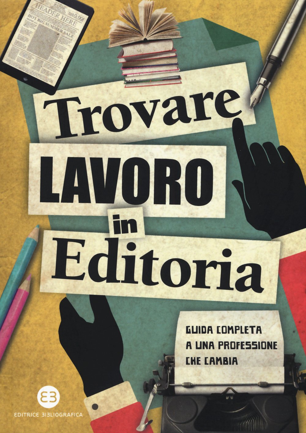 Trovare lavoro in editoria. Guida completa a una professione che cambia (I mestieri del libro) Media & Communication