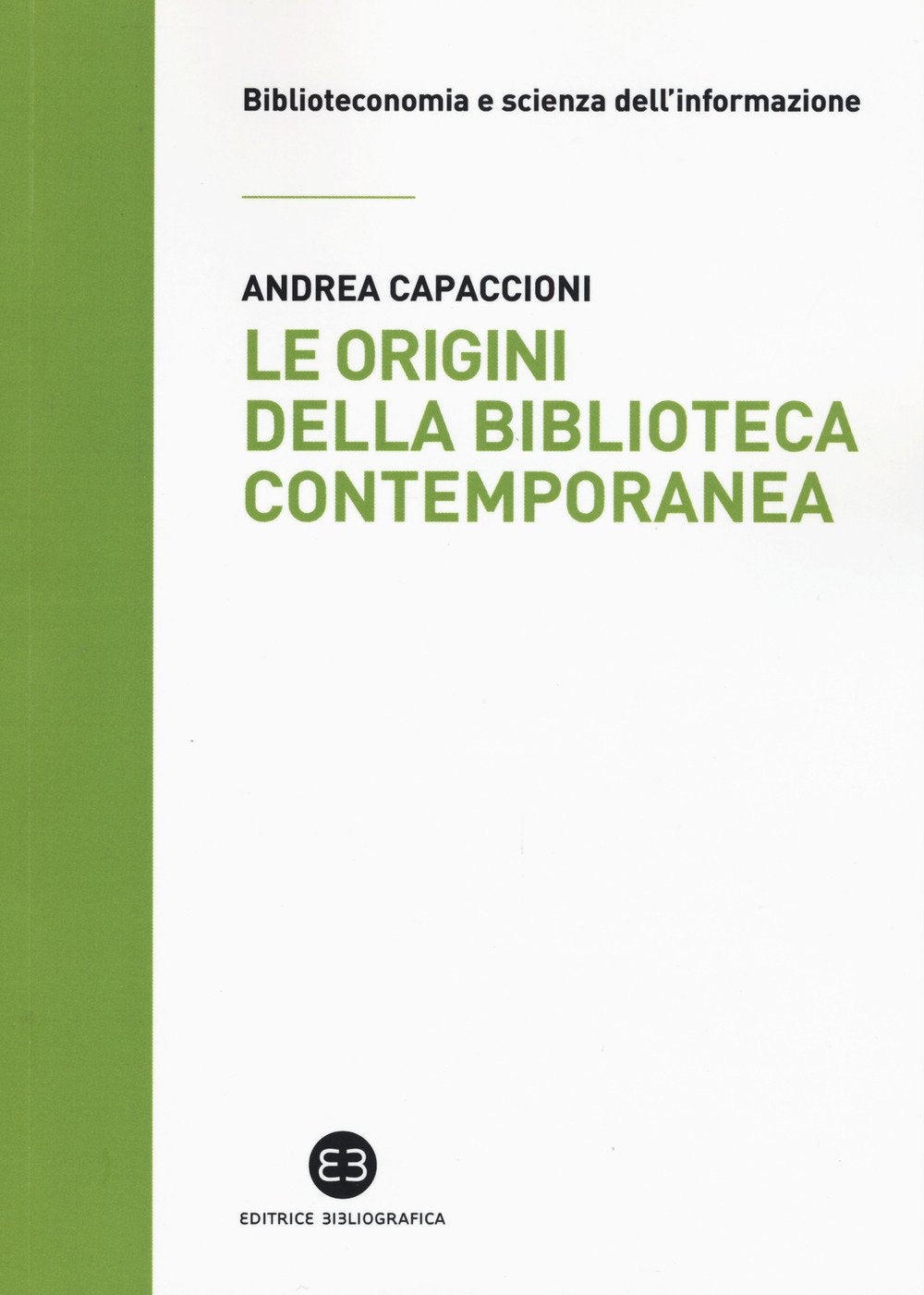Le origini della biblioteca contemporanea. Un istituto in cerca di identità tra Vecchio e Nuovo Continente (secoli XVII-XIX) Social Sciences