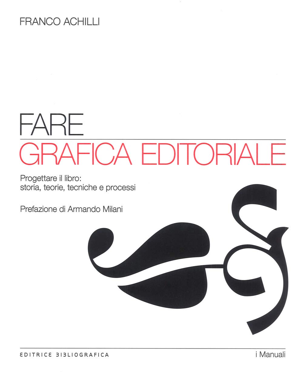 Fare grafica editoriale. Progettare il libro: storia, teorie, tecniche e processi book