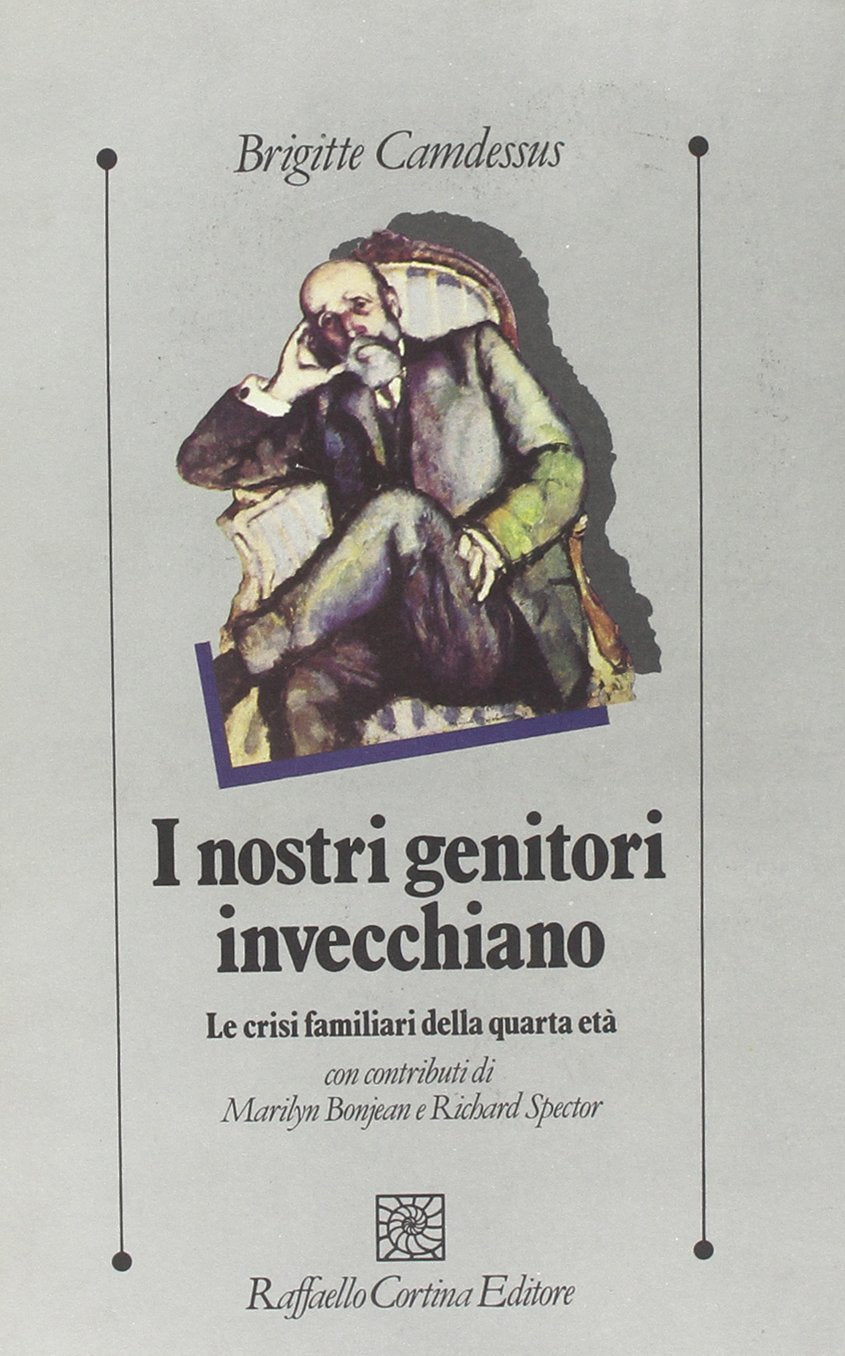 I nostri genitori invecchiano. Le crisi familiari della quarta età (Psicologia clinica e psicoterapia) Social Sciences