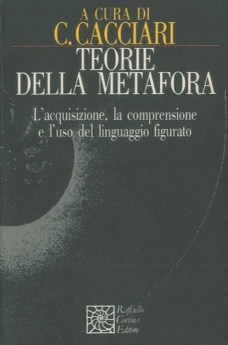 Teorie della metafora. L'acquisizione, la comprensione e l'uso del linguaggio figurato (Nautilus) Social Sciences
