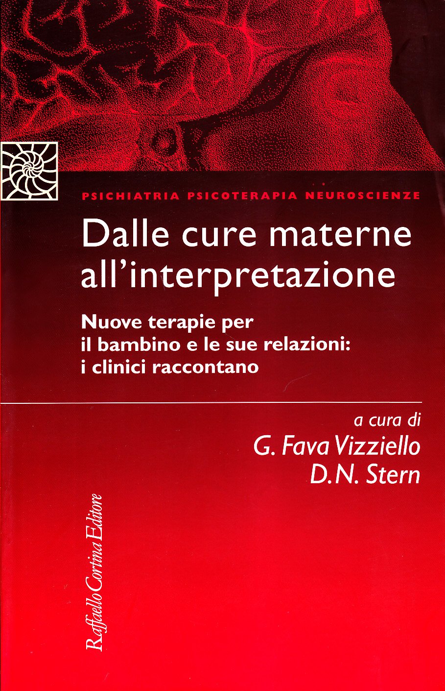 Dalle cure materne all'interpretazione. Nuove terapie per il bambino e le sue relazioni: i clinici raccontano (Psichiatria psicoterapia neuroscienze) Psychology