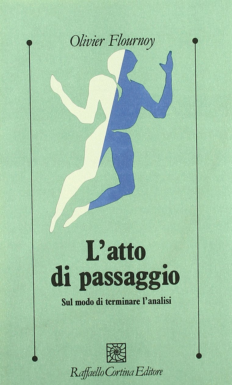 L'atto di passaggio. Sul modo di terminare l'analisi (Psicologia clinica e psicoterapia) Psychology