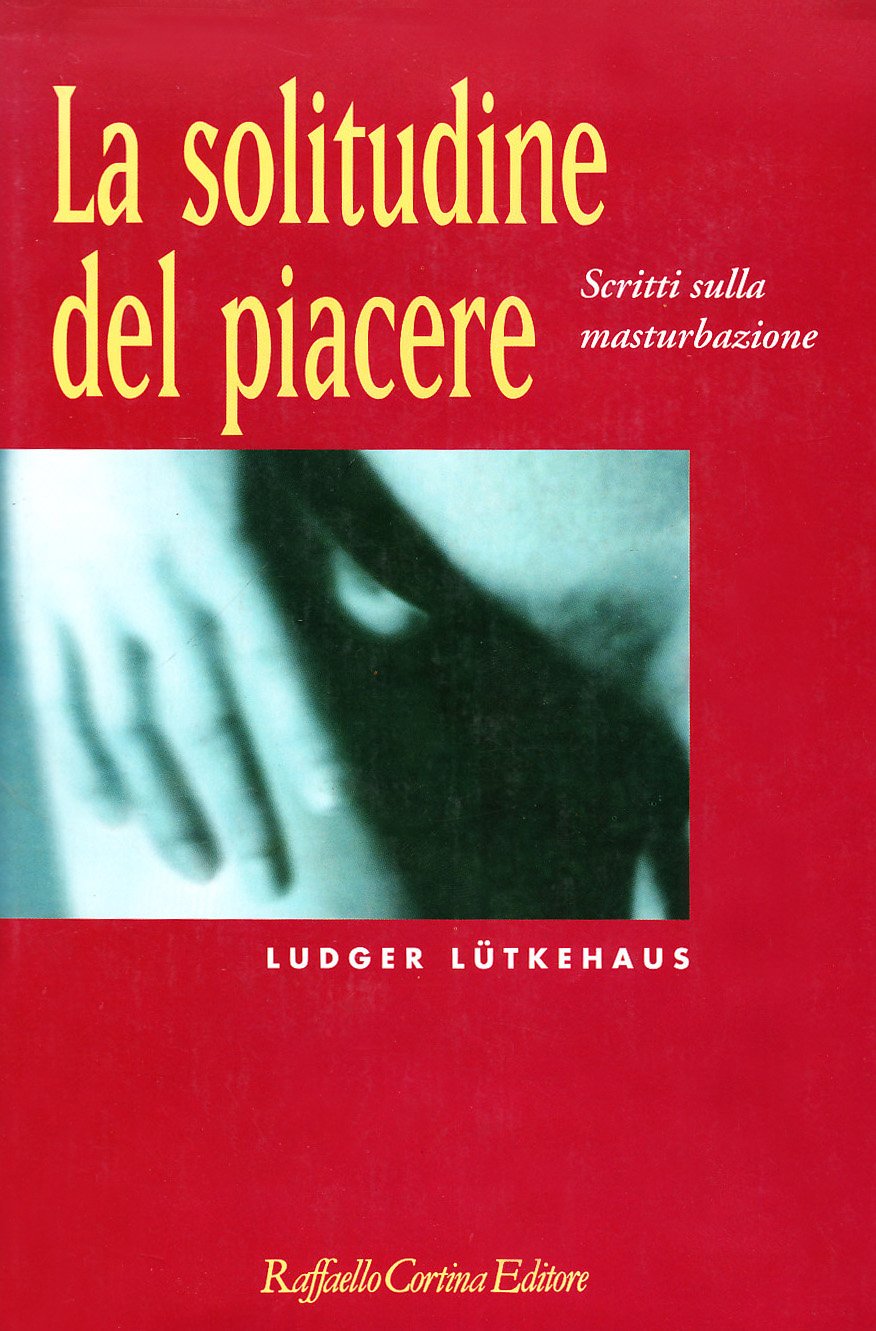 La solitudine del piacere. Scritti sulla masturbazione book