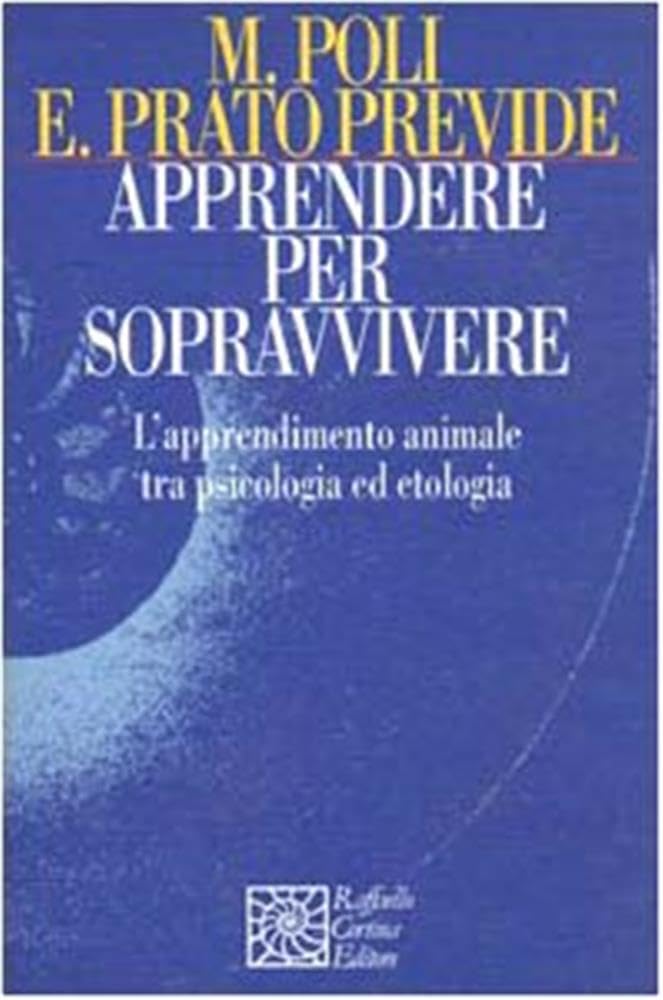 Apprendere per sopravvivere. L'apprendimento animale tra psicologia ed etologia (Nautilus) Natural Sciences