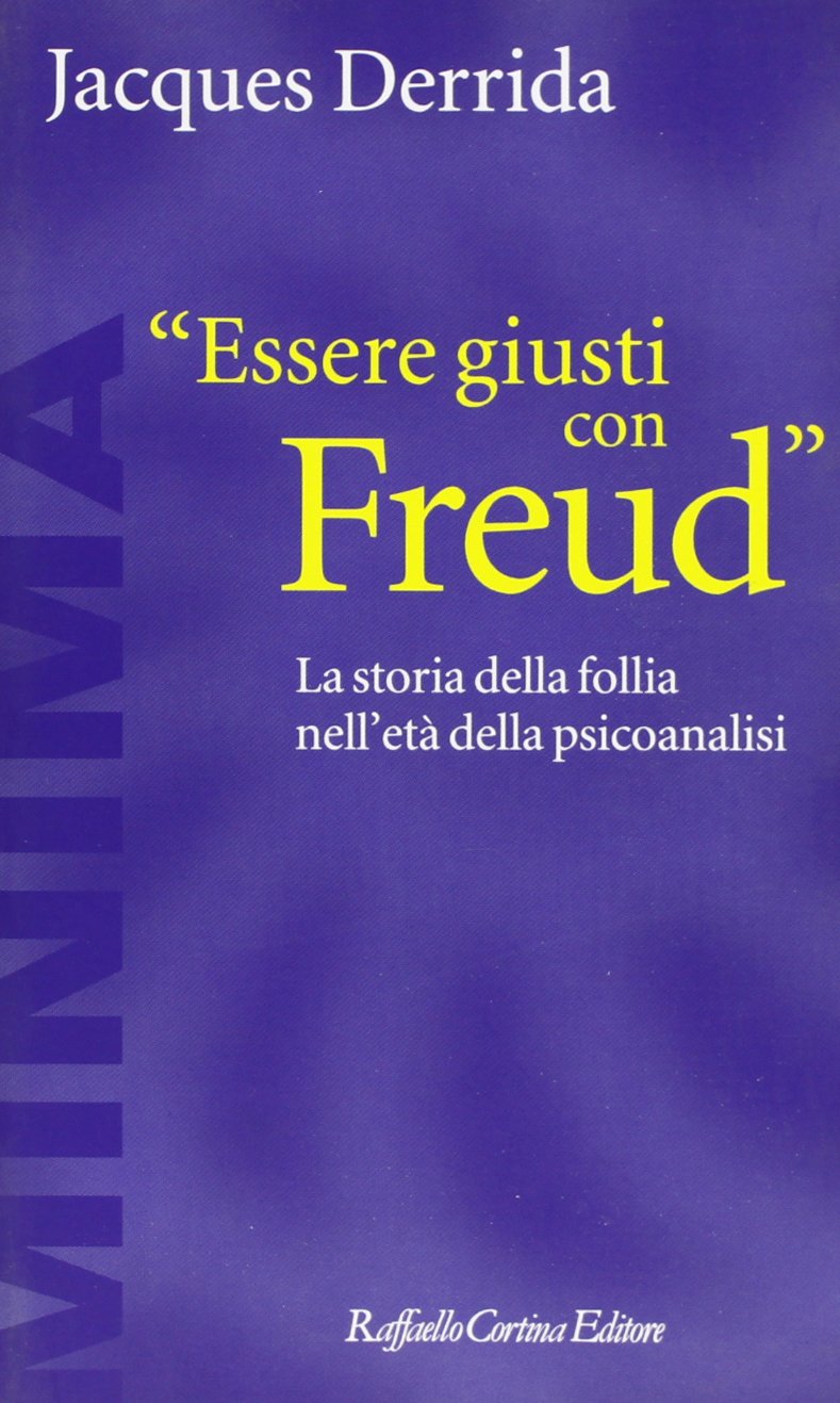 Essere giusti con Freud. La storia della follia nell'età della psicoanalisi (Minima) Philosophy